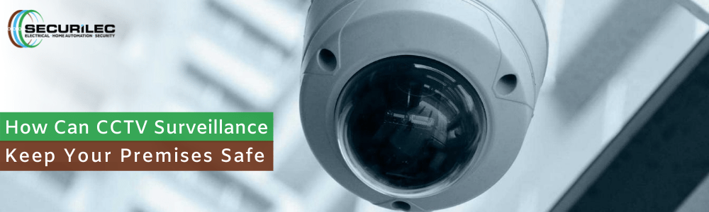 How Can CCTV Surveillance Keep Your Premises Safe