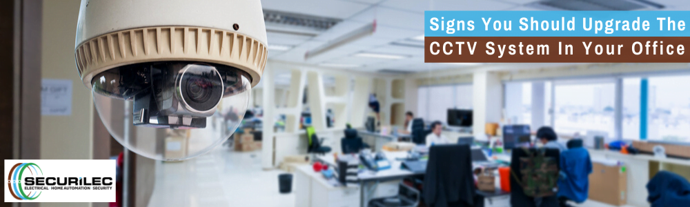 3 Signs You Should Upgrade The CCTV System In Your Office