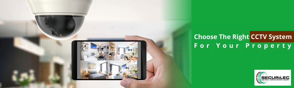 Tips on Choosing the Right CCTV System for Your Property
