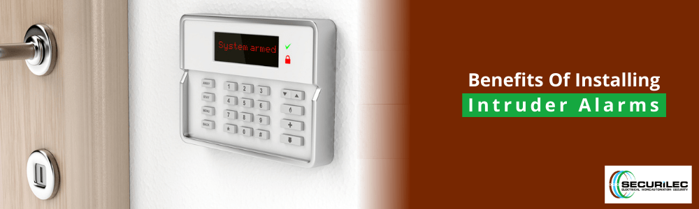 4 Major Benefits of Installing Intruder Alarms