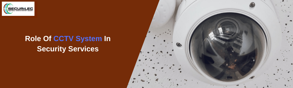 Role Of CCTV System In Security Services