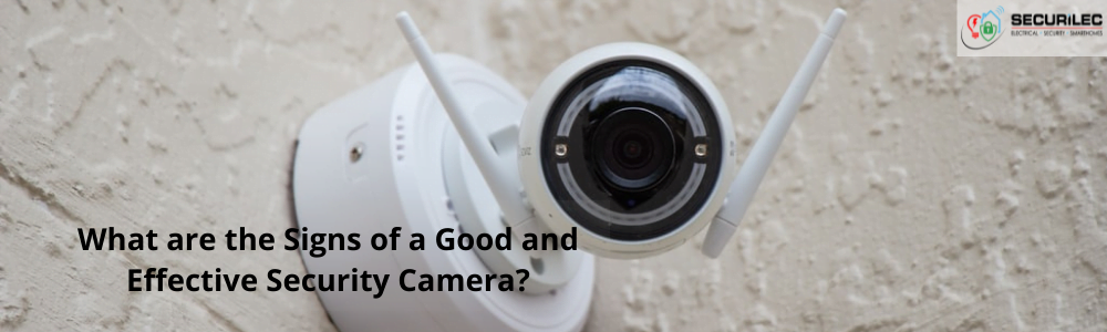 What are the Signs of a Good and Effective Security Camera?
