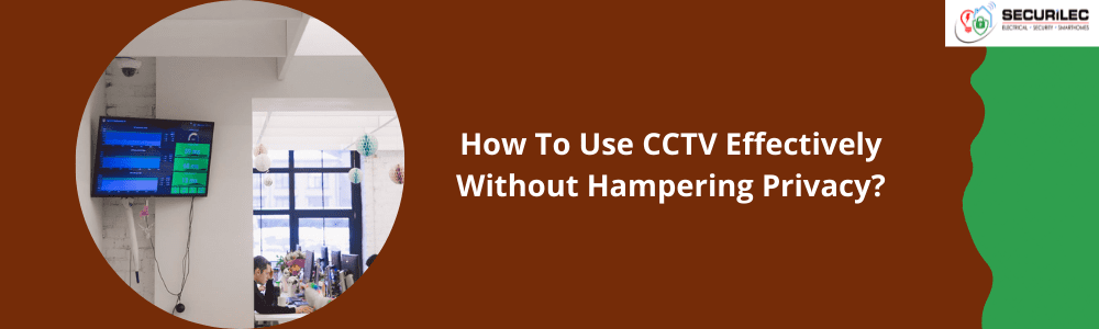 How to Use CCTV Effectively Without Hampering Privacy?