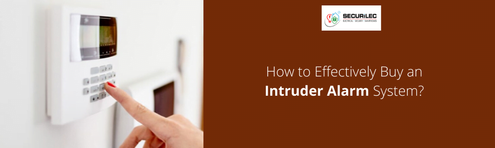 How to Effectively Buy an Intruder Alarm System?