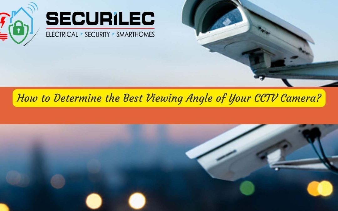 How to Determine the Best Viewing Angle of Your CCTV Camera?