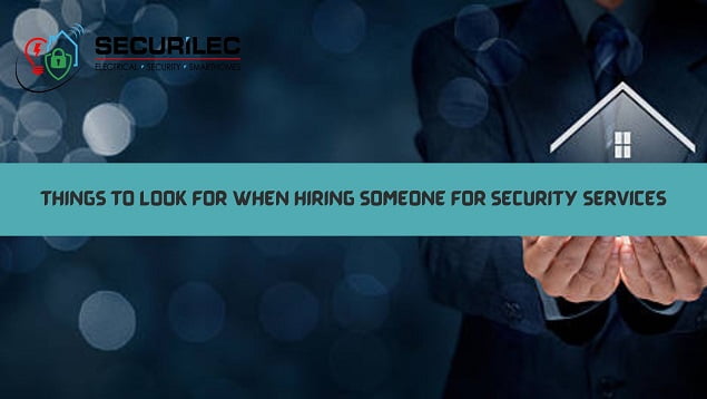 Things to Look For When Hiring Someone For Security Services