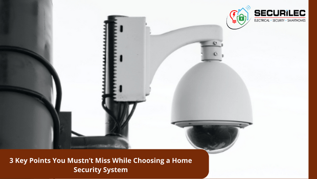 3 Key Points You Mustn’t Miss While Choosing a Home Security System