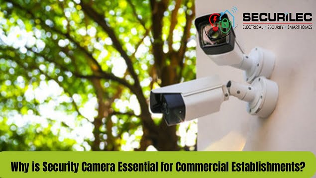 Why is Security Camera Essential for Commercial Establishments?